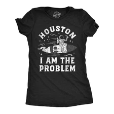 Womens Houston I Am The Problem T Shirt Funny Bad Astronaut Space Joke Tee for