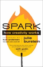 Spark : How Creativity Works Paperback Kurt, Burstein, Julie Ande
