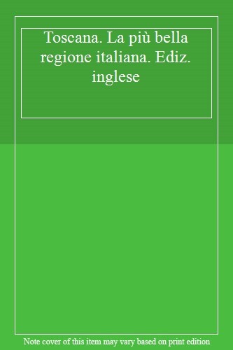 Toscana. La più bella regione italiana. Ediz. inglese. 978886078