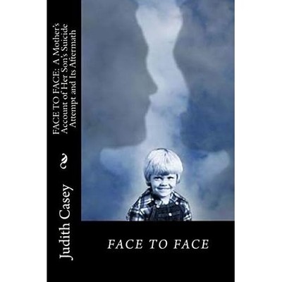 Face to Face: a Mother's Account of Her Son's Suicide A - NEU Judith Casey 2018