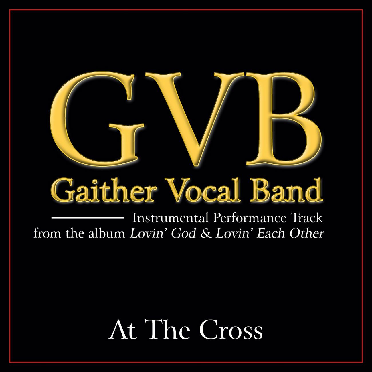 At The Cross - Gaither Vocal Band - Accompaniment Track