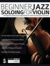 Beginner Jazz Soloing for Violin: The beginner's guide to jazz improvisation for