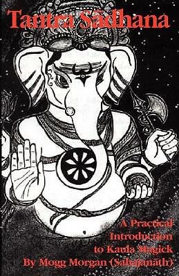 Tantra Sadhana: A Practical Introduction to Kaula Magick.by Morgan New** - Image 2