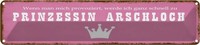 Blechschild 10X46 Cm Ich Zu Prinzessin Arschloch Spruch Zitat Deko Geschenk Meta