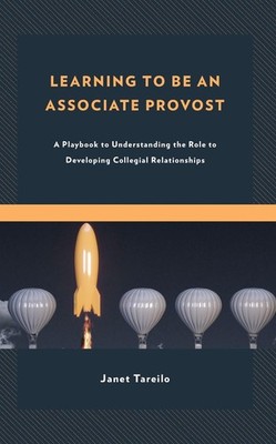 Learning to Be an Associate Provost: A Playbook to Understanding the Role to Dev