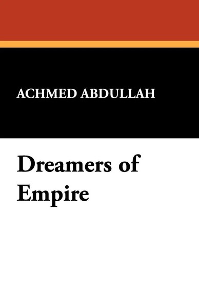 Achmed Abdullah | Dreamers Of Empire | Taschenbuch | Englisch (2024)-image