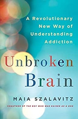 Unbroken Brain : A Revolutionary New Way of Understanding Addicti