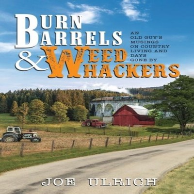 Burn Barrels and Weed Whackers An Old Guy's Musings on Country Li