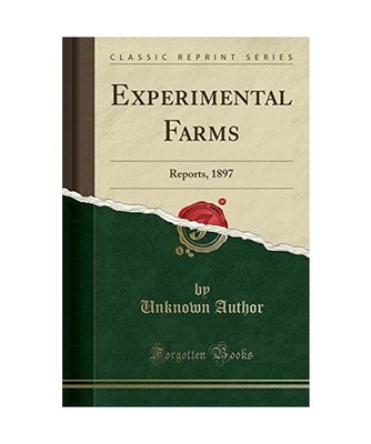 Experimental Farms: Reports, 1897 [Classic Reprint]: Reports, 1897 