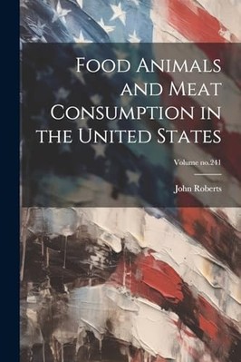 Food Animals and Meat Consumption in the United States; -  NEW John Roberts 2023