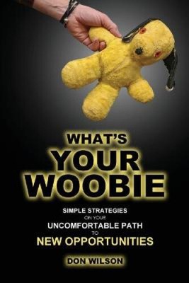 What's YOUR Woobie?: Einfache Strategien auf Ihrem unbequemen Weg ins Neue