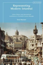 Representing Modern Istanbul : Urban History and International Institutions i...