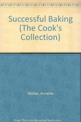 Successful Baking (Cook's Collection),Annette Wolter, Josephine 