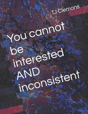 You cannot be interested AND inconsistent by Tj Clemons Paperback Book