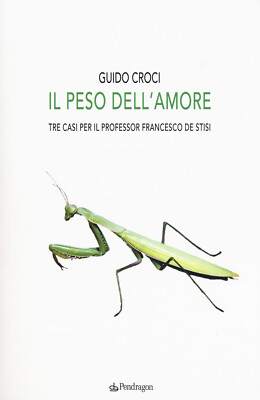 Das Gewicht der Liebe. Drei Fälle für Professor Francesco de Stisi - Guido Croci