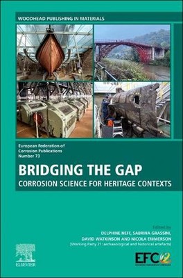 Bridging the Gap: Corrosion Science For Heritage Contexts by Delphine Neff (Engl
