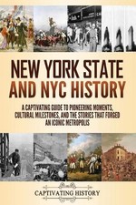 New York State and NYC History: A Captivating Guide to Pioneering Moments, Cultu