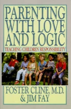 Parenting With Love and Logic : Teaching Children Responsibility - GOOD