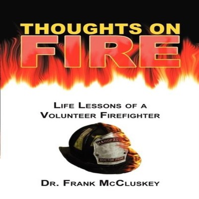 Thoughts on Fire Life Lessons of a Volunteer Firefighter Frank Br