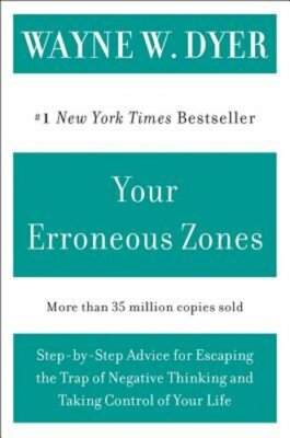 Your Erroneous Zones: Step-By-Step Advice for Escaping the Trap of Negative: New