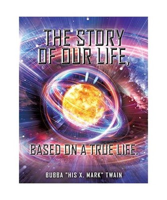 The Story of Our Life, based on a True Life., Bubba His X. Mark Twain