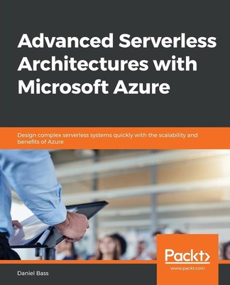 Daniel Bass | Advanced Serverless Architectures with Microsoft Azure | Buch
