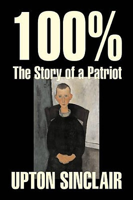 100%: The Story of a Patriot by Upton Sinclair  Fiction  Classics  Literary B...