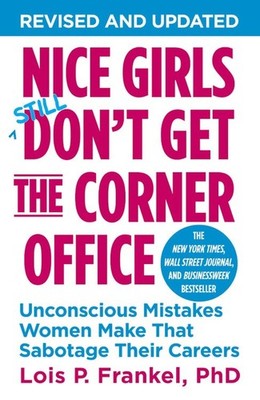 Nice Girls Don't Get the Corner Office: Unconscious Mistakes Women Make That...