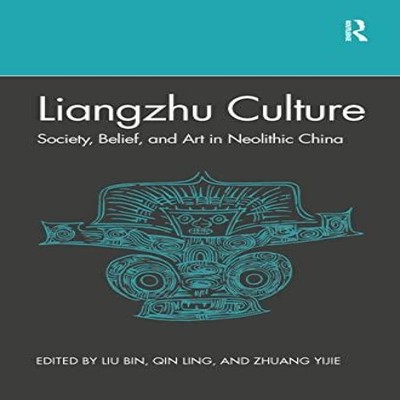 Liangzhu Culture Society Belief and Art in Neolithic China Taylor