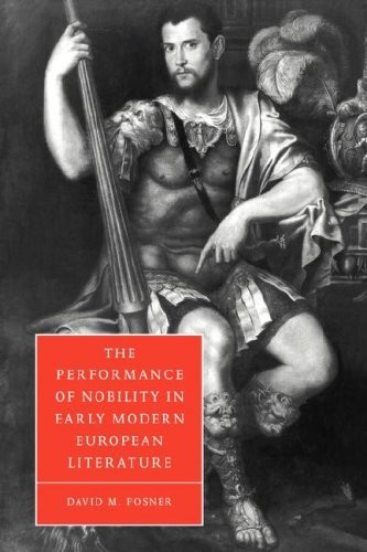 Perform Nobility Early Mod Euro Lit (Cambridge . Posner<|