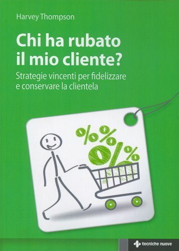LIBRO CHI HA RUBATO IL MIO CLIENTE? STRATEGIE VINCENTI - HARVEY THOMPSON
