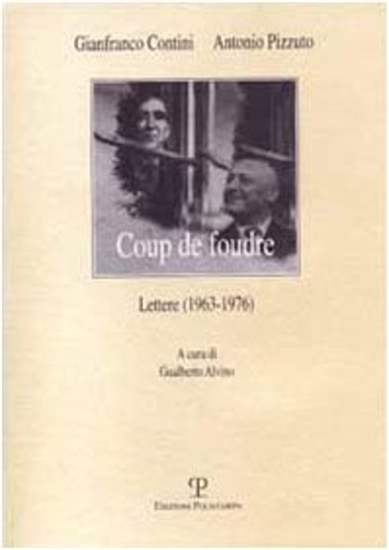 Contini,Gianfranco. Pizzuto,Antonio. - Coup de foudre. Lettere 1963-1976.