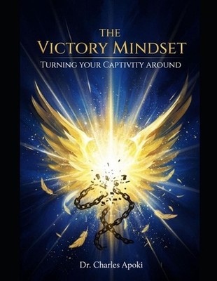 The Victory Mindset: Turning Your Captivity Around by Ufuoma Apoki Paperback Boo