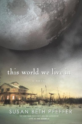 THIS WORLD WE LIVE IN (THE LAST SURVIVORS, BOOK 3) By Susan Beth Pfeffer *VG+*