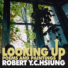 Looking Up: poems and paintings by Robert Y.C. Hsiung by