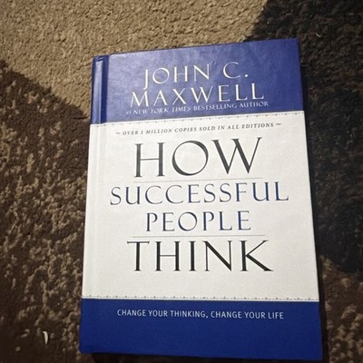 How Successful People Think : Change Your Thinking, Change Your Life by John C.