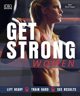 Get Strong For Women: Lift Heavy, T..., Silver-Fagan, A