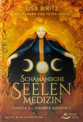 Schamanische Seelenmedizin, Zurück zu innerer Ganzheit, Lisa Biritz, Petra Kühne