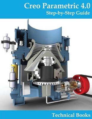 Creo Parametric 4.0 - Step-By-Step Guide: CAD/CAM Book by Technical Books (Engli