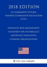 Enhanced Risk Management Standards For Systemically Important Derivatives C...