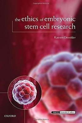 The Ethics of Embryonic Stem Cell Research (Issues in Biomedical