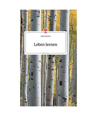 Leben lernen. Life is a Story - story.one, Mymoments