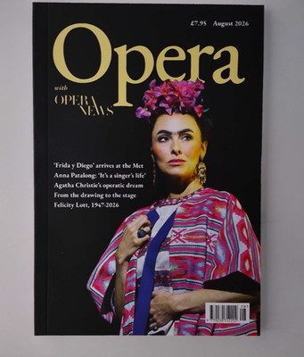 Opera magazine Aug 2026 Frida y Diego at Met, Anna Patalong, Felicity Lott