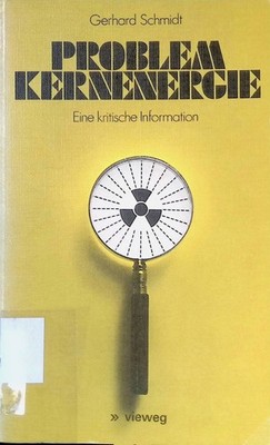 Problem Kernenergie : e. krit. Information ; mit e. Kurzlexikon. Schmidt, Gerhar