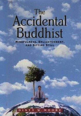 The Accidental Buddhist: Mindfulness, Enlightenment, and Sitting Still - GOOD