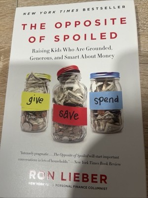 The Opposite of Spoiled: Raising Kids Who Are Grounded, Generous, and Smart