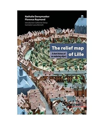 The relief-map of Lille: A short story of an enduring object, Dereymaeker, Natha