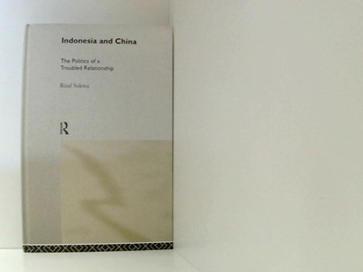 Indonesia and China: The Politics of a Troubled Relationship (Politics in Asia S