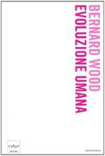 Evoluzione umana - Bernard Wood (Codice edizioni) [2008]