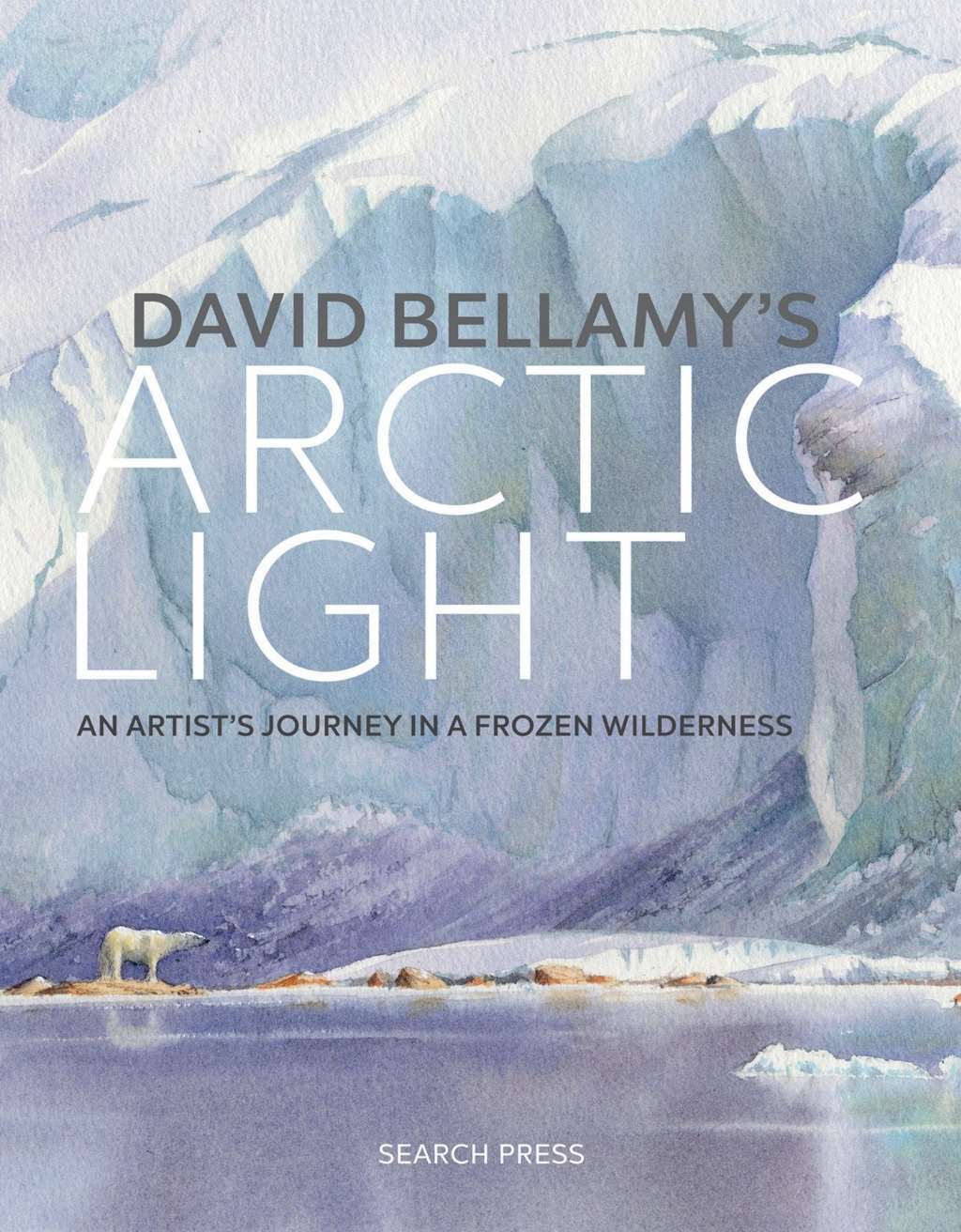David Bellamy's Arctic Light: An Artist's Journey in a Frozen Wilderness, David